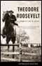 Theodore Roosevelt: A Strenuous Life (Unabridged)