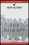 The Balkans (Unabridged) [Modern Library Chronicles] audio book by Mark Mazower