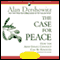 The Case for Peace: How the Arab-Israeli Conflict Can Be Resolved (Unabridged) audio book by Alan Dershowitz