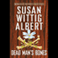 Dead Man's Bones (China Bayles #13) (Unabridged) audio book by Susan Wittig Albert