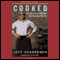 Cooked: From the Streets to the Stove, from Cocaine to Foie Gras (Unabridged) audio book by Jeff Henderson
