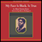 My Face is Black is True: Callie House and the Struggle for Ex-Slave Reparations (Unabridged) audio book by Mary Frances Berry