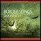 Border Songs (Unabridged) audio book by Jim Lynch