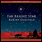 Far Bright Star (Unabridged) audio book by Robert Olmstead