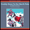 Freddy Goes to the North Pole (Unabridged)