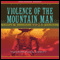 Violence of the Mountain Man (Unabridged) audio book by William Johnstone