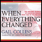 When Everything Changed: The Amazing Journey of American Women from 1960 to the Present (Unabridged) audio book by Gail Collins