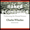 Naked Economics: Undressing the Dismal Science (Unabridged) audio book by Charles Wheelan