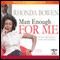 Man Enough for Me (Unabridged) audio book by Rhonda Bowen