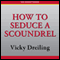 How to Seduce a Scoundrel (Unabridged) audio book by Vicky Dreiling
