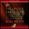 Chicken Chronicles: Sitting with the Angels Who Have Returned with My Memories: Glorious, Rufus, Gertrude Stein, Splendor, Hortensia, Agnes of God, The Gladyses, & Babe (Unabridged) audio book by Alice Walker