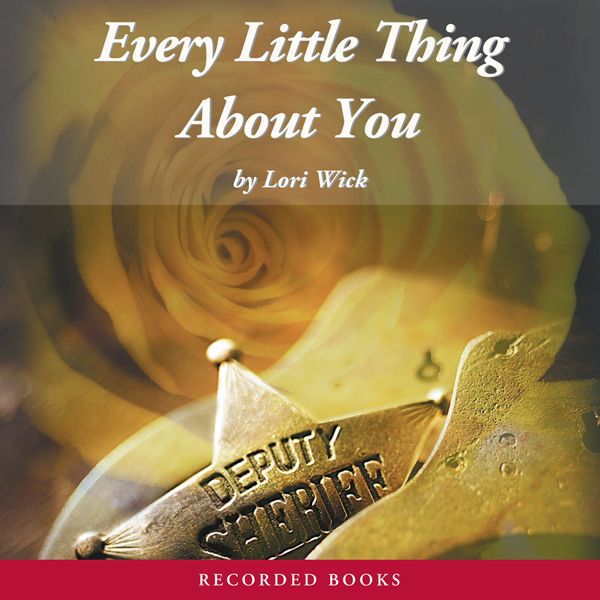Every Little Thing About You: The Yellow Rose Trilogy, Book 1 (Unabridged) audio book by Lori Wick