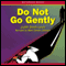 Do Not Go Gently (Unabridged) audio book by Judith Smith-Levin
