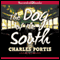 The Dog of the South (Unabridged) audio book by Charles Portis