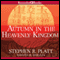 Autumn in the Heavenly Kingdom: China, the West, and the Epic Story of the Taiping Civil War (Unabridged) audio book by Stephen R. Platt