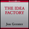 The Idea Factory: Bell Labs and the Great Age of American Innovation (Unabridged)