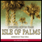 Isle of Palms: A Lowcountry Tale, Book 3 (Unabridged) audio book by Dorothea Benton Frank