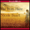 Far From Here (Unabridged) audio book by Nicole Baart