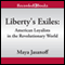 Liberty's Exiles: American Loyalists in the Revolutionary World (Unabridged)