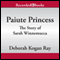 Paiute Princess: The Story of Sarah Winnemucca (Unabridged) audio book by Deborah Kogan Ray