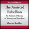 The Amistad Rebellion: An Atlantic Odyssey of Slavery and Freedom (Unabridged) audio book by Marcus Rediker