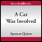 A Cat Was Involved: A Chet and Bernie Mystery Short, Story 1 (Unabridged) audio book by Spencer Quinn