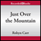 Just Over the Mountain: Grace Valley Trilogy, Book 2 (Unabridged) audio book by Robyn Carr