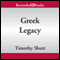 The Modern Scholar: Greek Legacy: Understanding the Overwhelming Contributions of the Ancient Greeks audio book by Professor Timothy Shutt