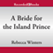 A Bride for the Island Prince (Unabridged) audio book by Rebecca Winters