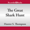 The Great Shark Hunt: Strange Tales from a Strange Time (Unabridged) audio book by Hunter S. Thompson