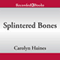 Splintered Bones (Unabridged) audio book by Carolyn Haines