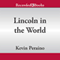 Lincoln in the World: The Making of A Statesman and the Dawn of American Power (Unabridged) audio book by Kevin Peraino