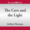 The Cave and the Light: Plato Versus Aristotle, and the Struggle for the Soul of Western Civilization (Unabridged) audio book by Arthur Herman
