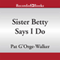 Sister Betty Says I Do (Unabridged) audio book by Pat G'Orge-Walker