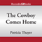 The Cowboy Comes Home (Unabridged) audio book by Patricia Thayer
