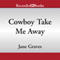 Cowboy Take Me Away (Unabridged) audio book by Jane Graves