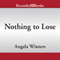 Nothing to Lose (Unabridged) audio book by Angela Winters