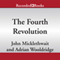 The Fourth Revolution: The Global Race to Reinvent the State (Unabridged)