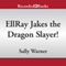 EllRay Jakes the Dragon Slayer! (Unabridged) audio book by Sally Warner