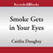 Smoke Gets in Your Eyes: And Other Lessons from the Crematory (Unabridged)