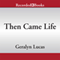Then Came Life: Living with Courage, Spirit, and Gratitude After Breast Cancer (Unabridged)