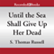 Until the Sea Shall Give Up Her Dead: Adventures of Charles Hayden, Book 4 (Unabridged) audio book by S. Thomas Russell