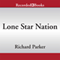 Lone Star Nation: How Texas Will Transform the Nation (Unabridged) audio book by Richard Parker