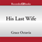His Last Wife (Unabridged) audio book by Grace Octavia
