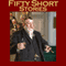 Fifty Short Stories (Unabridged) audio book by O. Henry, Edgar Allan Poe, W. W. Jacobs, Kate Chopin, Oscar Wilde, Ambrose Bierce, Thomas Hardy