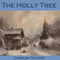 The Holly Tree: Three Branches (Unabridged) audio book by Charles Dickens