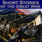 Short Stories of the Great War: The First World War in Short Fiction (Unabridged) audio book by John Buchan, Sapper, Stacy Aumonier, D. H. Lawrence, Katherine Mansfield, F. Britten Austin, H. W. Nevinson