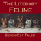 The Literary Feline: Seven Cat Tales (Unabridged) audio book by Edgar Allan Poe, Emile Zolà, Morley Robert, Ambrose Bierce, Rudyard Kipling, Saki, Lord Halifax