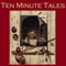Ten Minute Tales: Gigantic Little Stories for In Between (Unabridged) audio book by Kate Chopin, Saki, Oscar Wilde, W. W. Jacobs, O. Henry, Edgar Allan Poe, Guy de Maupassant