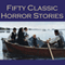 Fifty Classic Horror Stories (Unabridged) audio book by E. F. Benson, W. W. Jacobs, W. F. Harvey, Arthur Conan Doyle, O. Henry, Joseph Conrad, Barry Pain